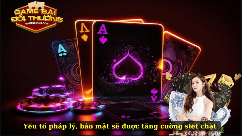 Yếu tố pháp lý, bảo mật sẽ được tăng cường siết chặt